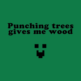 Punching trees gives me wood T-Shirt