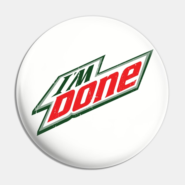 I'm Done - Mnt. Dew Pin by hamiltonarts