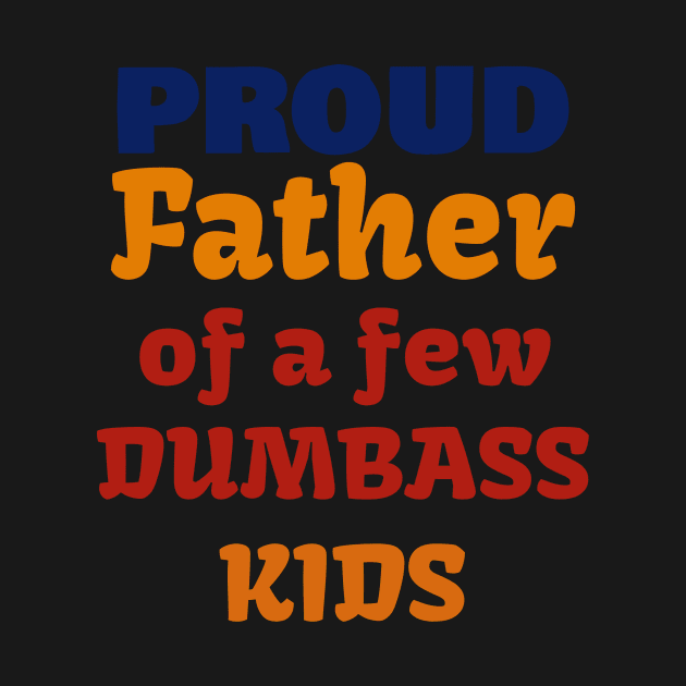 Proud Father Of A Few Dumbass Kids by Dizzyland