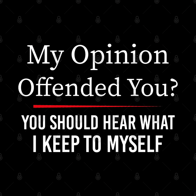 My Opinion Offended You Adult Humor Gift You Should Hear What I Keep To Myself Sarcasm Witty Novelty Funny by EleganceSpace