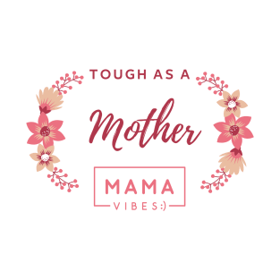Tough As a Mother Mama Vibes Cute mom's Saying T-Shirt