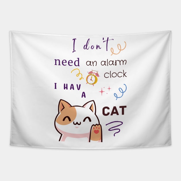 I Don't Need an Alarm Clock I Have a CAT Tapestry by Creativity Haven