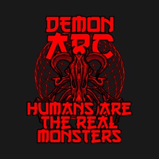 Demon ARc - Humans are the real monsters T-Shirt