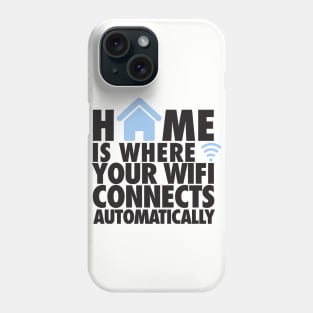 Home is where your wifi connects automatically Phone Case