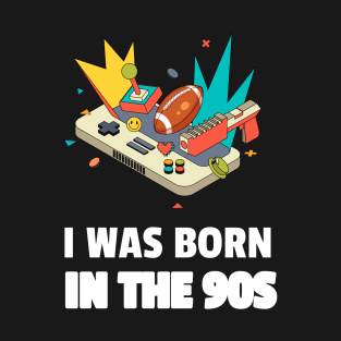 I Was Born In The 90s T-Shirt