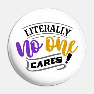 Literally No One Cares! Pin