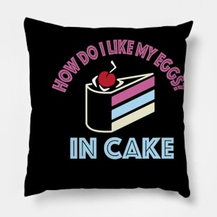 How do i like my eggs in cake funny Pillow