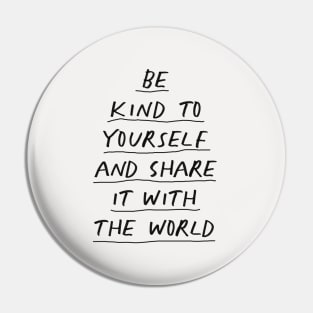 Be Kind To Yourself and Share it With the World in black and white Pin