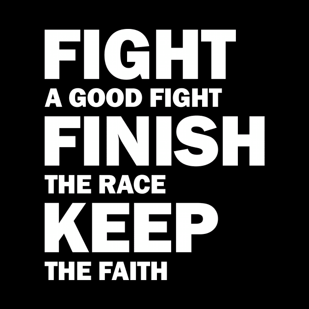 Fight a Good Fight Finish The Race Keep The Faith by runhappyteam