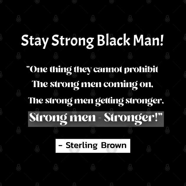 Stay Strong Black Man by Black Expressions