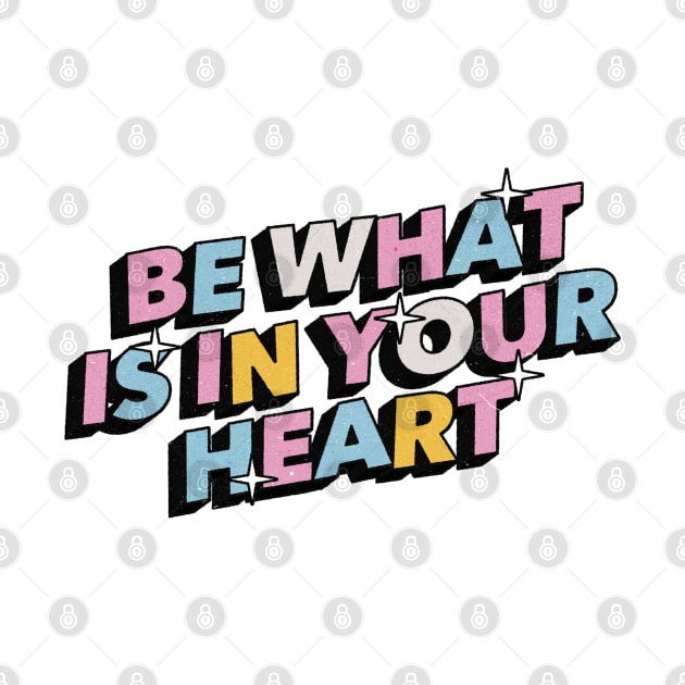 Be what is in your heart - Positive Vibes Motivation Quote by Tanguy44