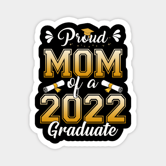 Proud Mom Of A Class Of 2022 Graduate Senior Graduation Shirt Magnet by WoowyStore