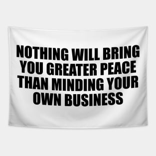 Nothing will bring you greater peace than minding your own business Tapestry