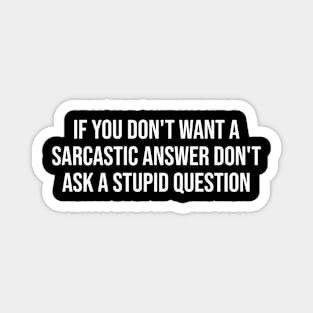 If you don't want a sarcastic answer - Sarcasm Magnet