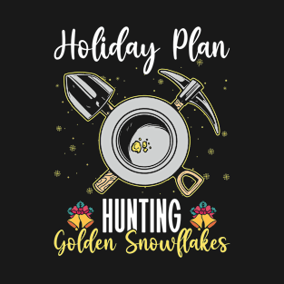 Holiday Plan: - Hunting Golden Snowflakes - Gold Panning Mining T-Shirt