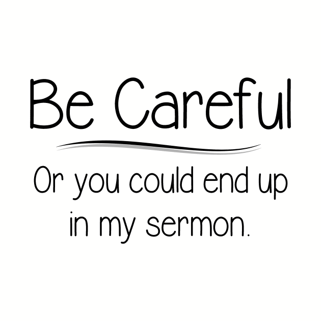 Pastor Appreciation Gifts - Be Careful or You Could End Up In My Sermon Funny Gift Ideas for Clergy Minister Preacher by merkraht