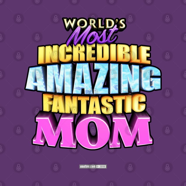 World's Most Incredible Amazing Fantastic Mom by MannArtt