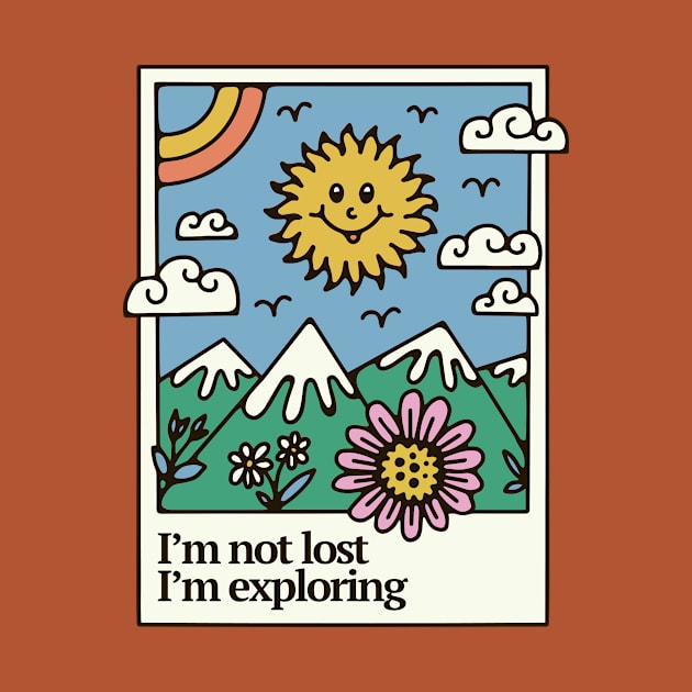 I'm not lost I'm exploring by Marie Smth