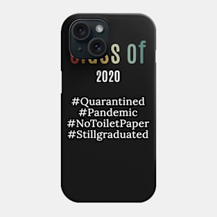 funny class of 2020 shirt : pandemic ,quarantied , notoiletpaper ,stillgraduated Phone Case