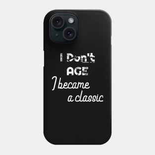 I don't age, I become a classic | qualities that come with age | positive and empowering statement Phone Case