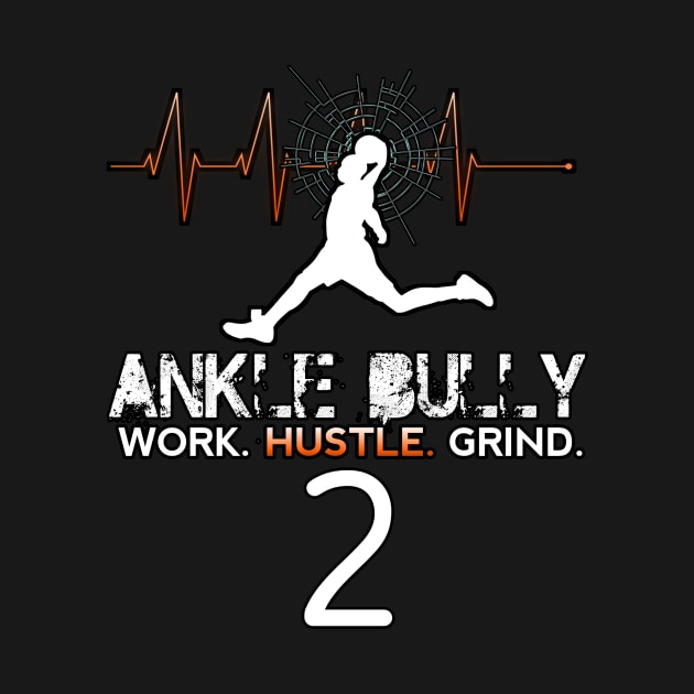 Ankle Bully - Work Hustle Grind - Basketball Player #2 - Heart Beat by MaystarUniverse