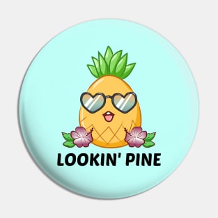 Lookin' Pine - Cute Pineapple Pun Pin