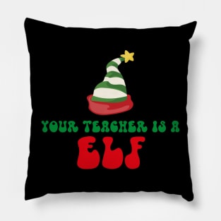 Your Teacher Is A Elf Pillow