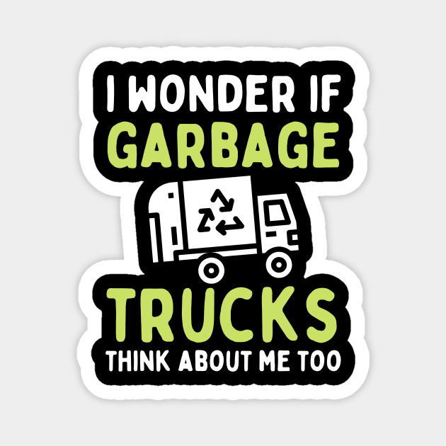 I Wonder if Garbage Trucks Think About Me Too Magnet by Teewyld