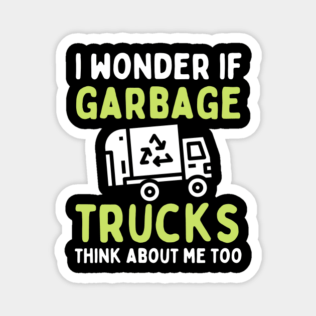 I Wonder if Garbage Trucks Think About Me Too Magnet by The WYLD Tribe