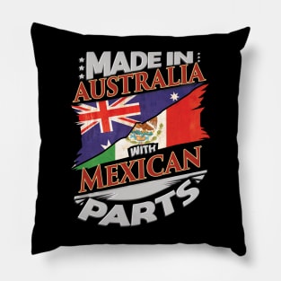 Made In Australia With Mexican Parts - Gift for Mexican From Mexico Pillow