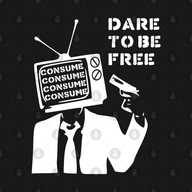 Dare To Be Free - You Are Not Immune To Propaganda, Punk, They Live by SpaceDogLaika