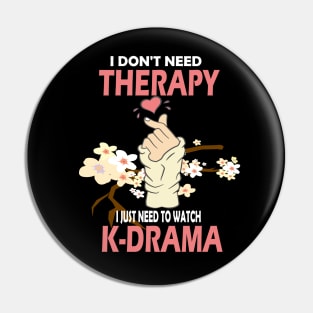 I don't need therapy I just need to watch K-drama..K-drama lovers cute gift Pin