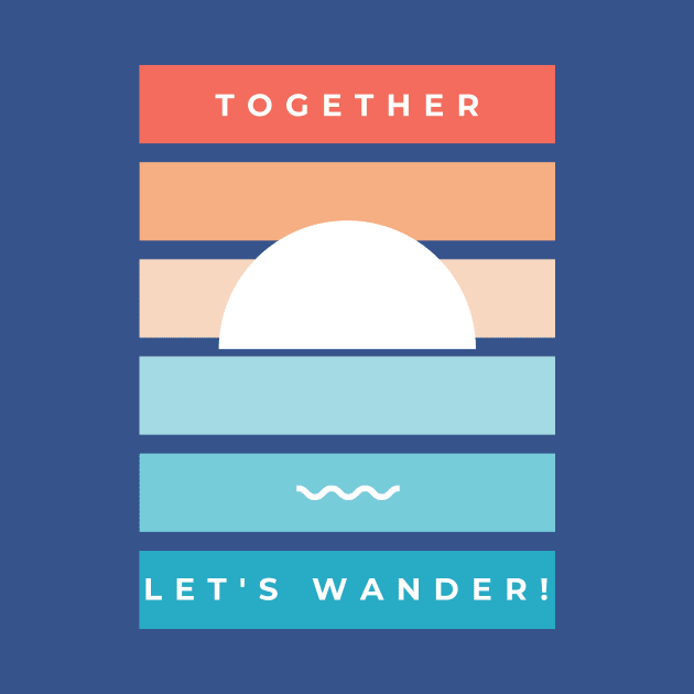 Let's Wander Together-Summer Sea Sun And Wave by POD Anytime