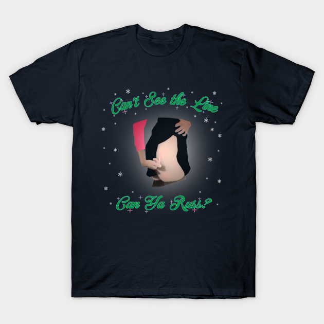 Christmas Vacation!!! Can't See the Line, Can Ya Russ? - Christmas Vacation - T-Shirt