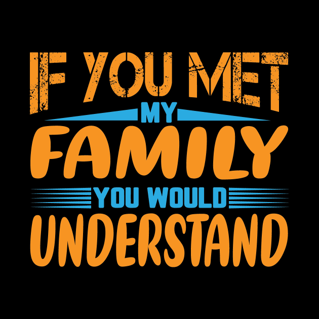 If you Met my Family you Would Understand by badrianovic