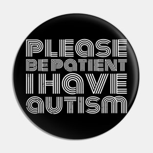 please be patient i have autism, autism awareness Pin