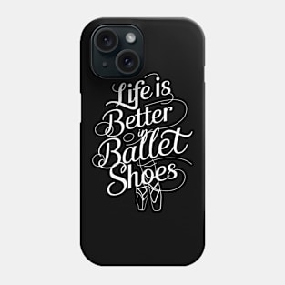 Life Is Better In Ballet Shoes Fo Ballet Phone Case