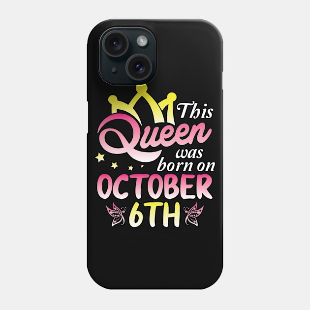 Happy Birthday To Me You Nana Mommy Aunt Sister Wife Daughter This Queen Was Born On October 6th Phone Case by Cowan79