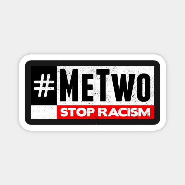 #MeTwo Stop Racism Magnet by zeno27