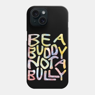 Be A Buddy Not A Bully Word Art Phone Case