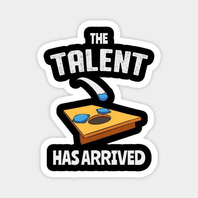 The Talent Has Arrived Funny Cornhole Magnet by Foxxy Merch