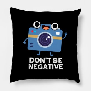 Don't Be Negative Cute Camera Pun Pillow