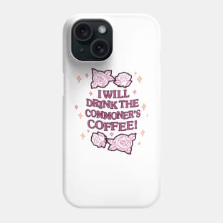 I ‘ll Drink The Commoner's Coffee! Phone Case