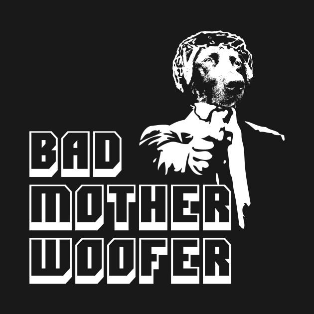 Discover Bad Mother Fucker, Funny DOG Bad Mother WOOFER Parody - Pulp Fiction - T-Shirt