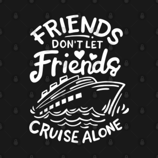 Friends Don't Let Friends Cruise Alone - Friends Dont Let Friends ...