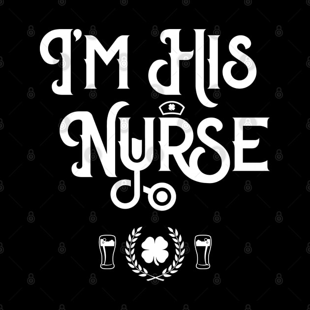 I'm His Nurse Funny St Patricks Day by trendingoriginals