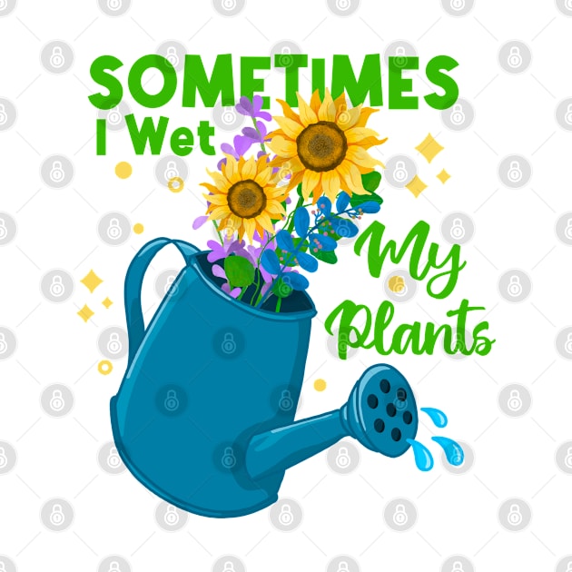 Sometimes I Wet My Plants by Tebscooler