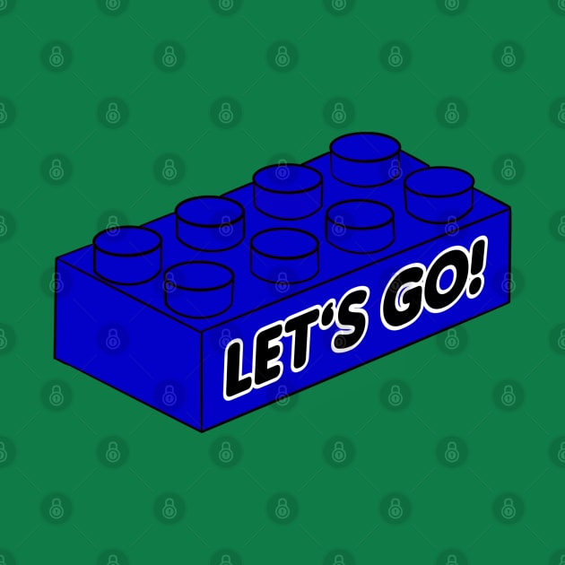 Let’s Go Lego! - funny Lego quotes by BrederWorks