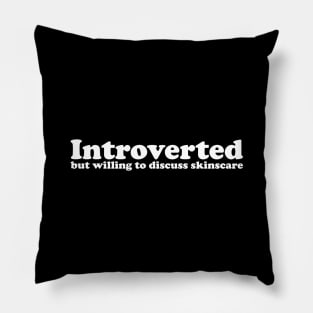 Introverted but willing to discuss skinscare Funny sayings Pillow