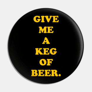 Give Me a Keg of Beer Pin